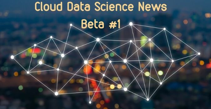 Cloud Data Science News Beta #1